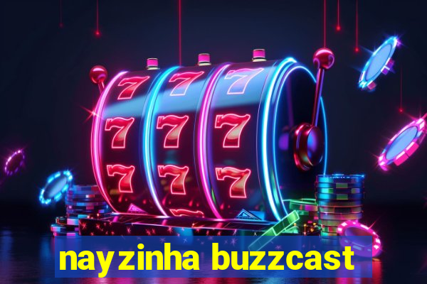 nayzinha buzzcast